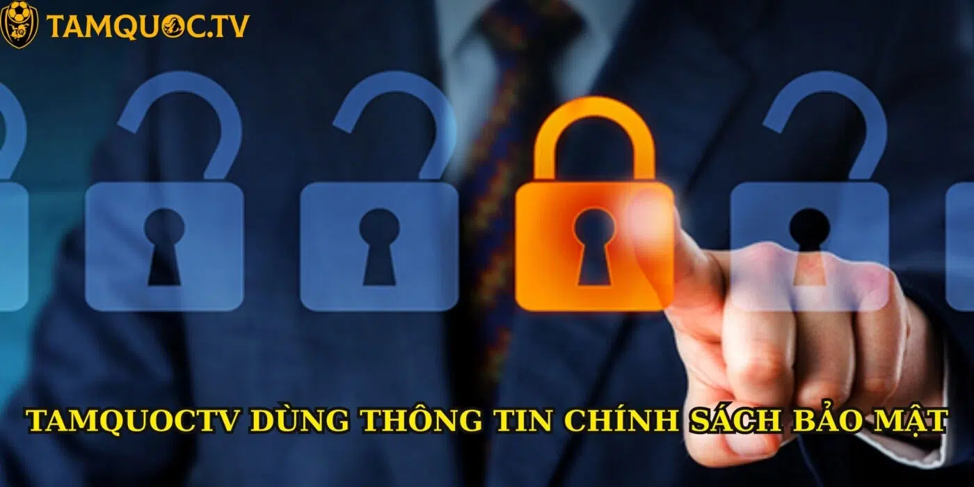 Chính sách bảo mật Tại Tamquoctv: Cam kết bảo vệ quyền lợi người dùng