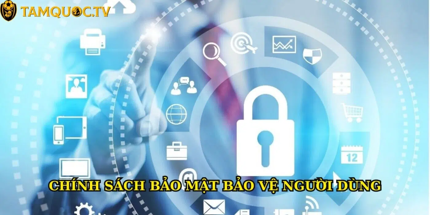 Chính sách bảo mật Tamquoctv: Đảm bảo an toàn thông tin cho người dùng