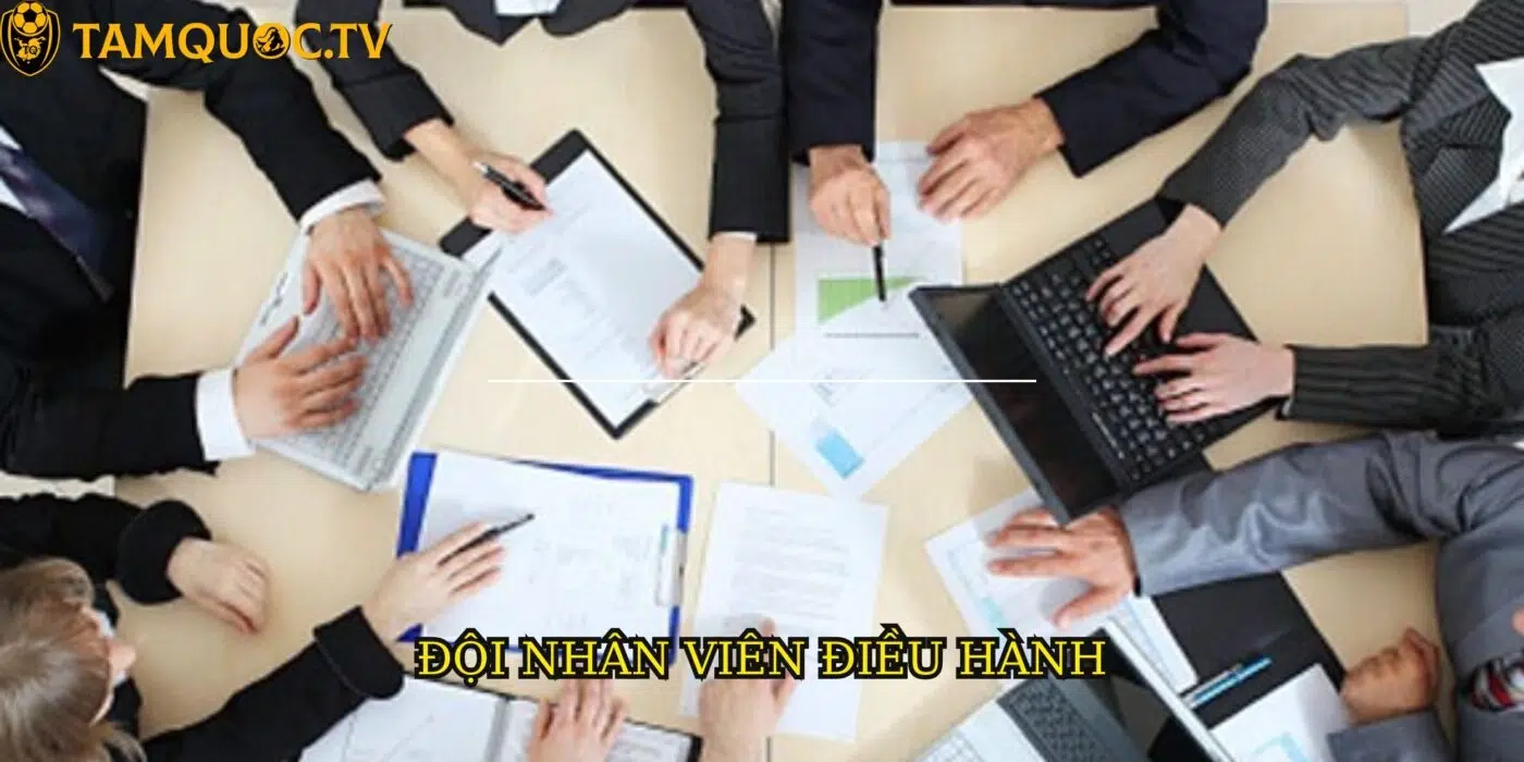Đội ngũ nhân viên thực hiện nhiệm vụ điều hành