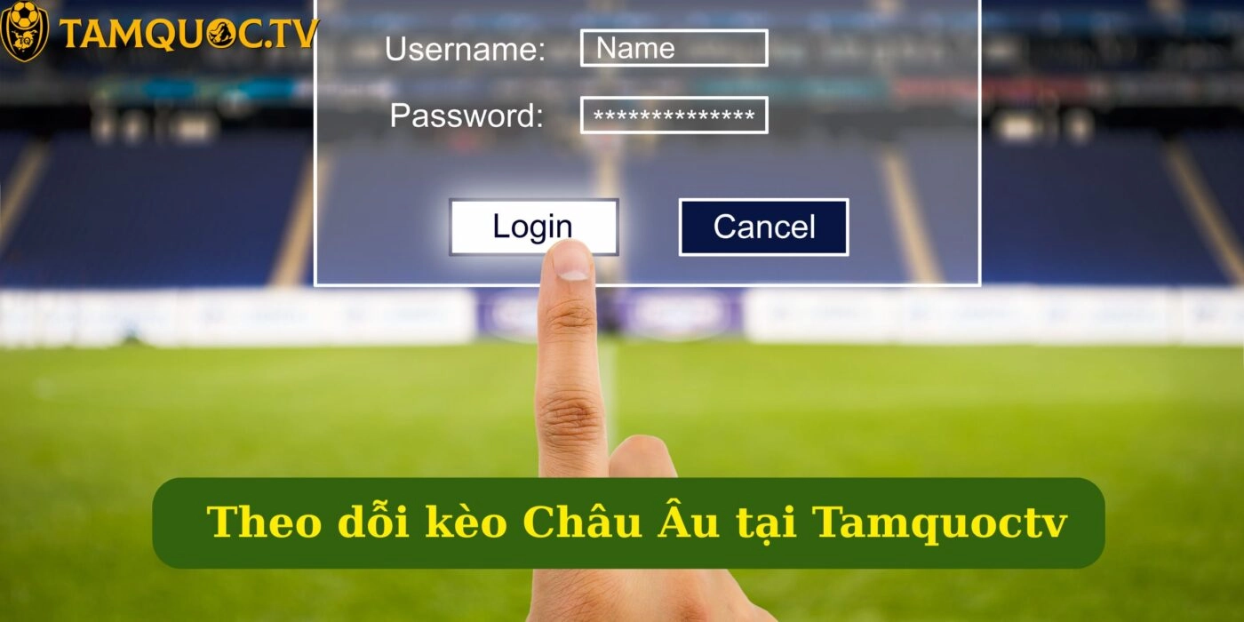 Theo dỗi kèo Châu Âu tại Tamquoctv
