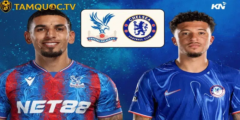 Thông tin trận đấu Chelsea vs Crystal Palace