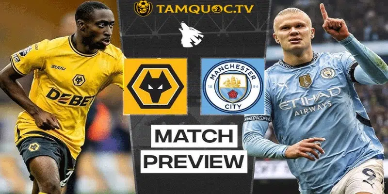 Thông tin trận đấu Wolves vs Manchester City